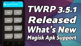 TWRP 351 Released  New Features  Magisk Apk Support amp More [upl. by Monty]