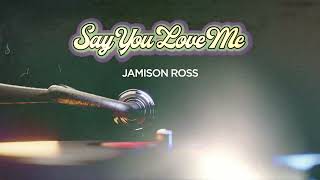 Jamison Ross  Say You Love Me Official Lyric Video [upl. by Leeanne]