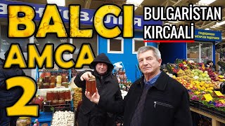 Bulgaristan KIRCAALİ BALCISI Bölüm 2  Kırcaali  Kirdjali  Pazarı 2022 [upl. by Enybor]