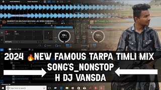 2024 🔥NEW FAMOUS TARPA TIMLI MIX SONGSNONSTOPH DJ VANSDA [upl. by Kcolttam986]