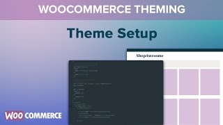 WooCommerce Theming  Part 01  Theme Setup [upl. by Conlan]