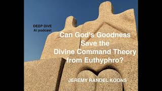 CAN GODS GOODNESS SAVE THE DIVINE COMMAND THEORY FROM EUTHYPHRO a Deep Dive AI podcast [upl. by Moll]