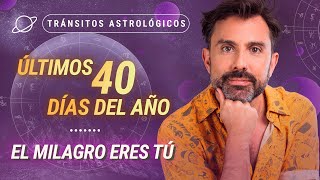 ⏳ ÚLTIMOS 40 DÍAS DEL AÑO El Milagro eres Tú 🌟  Tránsitos Astrológicos [upl. by Redford736]