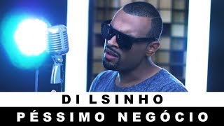 Dilsinho  Péssimo Negócio VERSÃO FERNANDO TOZZY COVER [upl. by Kerrison]