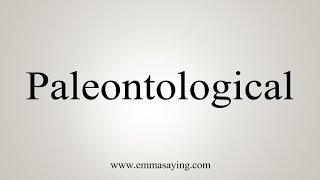 How To Say Paleontological [upl. by Ameerak]