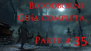 Bloodborne GUIA COMPLETA PARTE 35 Huérfano de Kos [upl. by Nosnibor]