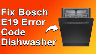 How To Fix The Bosch E19 Error Code Dishwasher  Meaning Causes amp Solutions Proven Fix [upl. by Ajet]