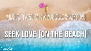 Alok Tazi amp Samuele Sartini  Seek Love On The Beach Lyrics [upl. by Clara]