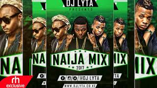 DJ LYTA  NAIJA AFROBEAT MIX 2017 RH EXCLUSIVE [upl. by Anel]