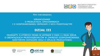 SPRAWOZDANIE O PRODUKTACH OPAKOWANIACH I O GOSPODAROWANIU ODPADAMI Z NICH POWSTAJĄCYMI  DZIAŁ III [upl. by Lrem]