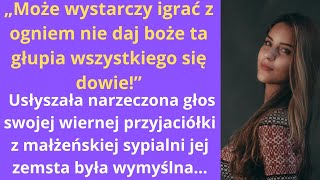 „Może wystarczy igrać z ogniem Nie daj boże ta głupia wszystkiego się dowie” — usłyszała [upl. by Ayot167]