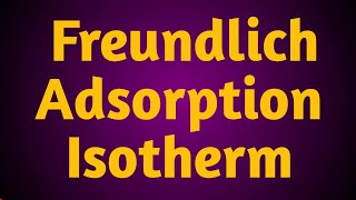 Freundlich Adsorption Isotherm  Surface Chemistry Part 3  csir net Exams  Gate exams [upl. by Evette]