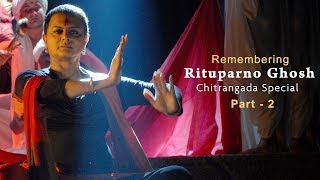 Remembering Rituparno Ghosh  Chitrangada Movie Special  Part 2 [upl. by Jurgen]