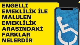 ENGELLİ EMEKLİLİK İLE MALULEN EMEKLİLİK ARASINDAKİ FARK NE [upl. by Avid]