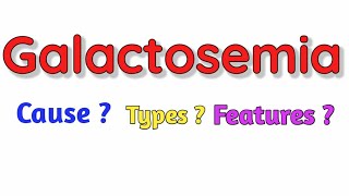 Galactosemia  Cause  Types  Features  Diagnosis Treatment [upl. by Dine]