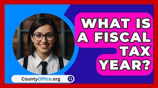 What Is A Fiscal Tax Year  CountyOfficeorg [upl. by Potter175]