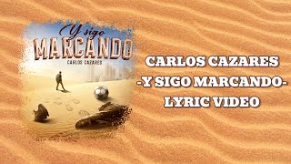 Carlos Cazares  Y Sigo Marcando  Video Lyric  Letra Oficial [upl. by Bernhard]