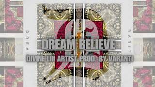 Dream Believe By DIVINE LIII ARTIST Prod by VARANTI [upl. by Eanad789]