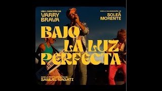 Varry Brava  Bajo La Luz Perfecta  ft Soleá Morente con la participación de Samuel Nagati [upl. by Aiuoqes]