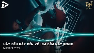 Hãy Đến Hãy Đến Với Em Đêm Này Remix  Khúc Nhạc Vui Remake  Hà Nhi Remix Tiktok  DN Team [upl. by Lai496]