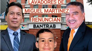 LAVADORES DE MIGUEL MARTINEZ RENUNCIAN AL BANTRAB DESPUES DE HABER ROBADO MILLONES DE DOLARES DE GUA [upl. by Ranee]