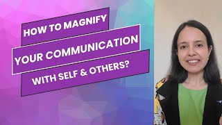 How to Magnify Communication with Self amp Others [upl. by Glennis470]