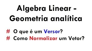 Versor e Normalização de um Vetor  Álgebra LinearGeometria analítica aula 13 [upl. by Oberg]