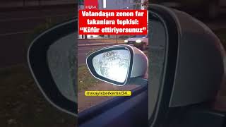 Bir vatandaş zenon far kullananlara böyle isyan etti shorts keşfet trafik araba [upl. by Milas386]