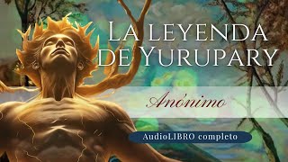 La leyenda de Yurupary  Anónimo  Audiolibro completo 📚 [upl. by Lachlan]