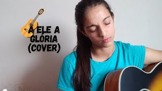 A ELE A GLÓRIA Diante do Trono  cover violão [upl. by Twedy]