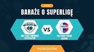 BARAŻE O SUPERLIGĘ PIAST POPRAWA OSTRZESZÓWPOLTAREX POGOŃ LEBORK [upl. by Ullund462]