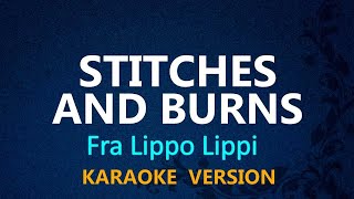 STITCHES AND BURNS  Fra Lippo Lippi KARAOKE VERSION [upl. by Amaty137]