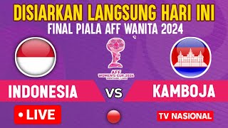 🔴DISIARKAN HARI INI  LIVE FINAL TIMNAS PUTRI INDONESIA VS KAMBOJA PIALA AFF WANITA 2024 [upl. by Esinert]