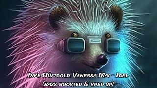 Ikke Hüftgold Vanessa Mai  Igel bass boosted amp sped up [upl. by Avuha191]