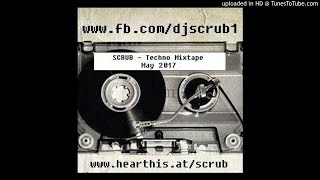 SCRUB  Techno Mixtape May2017 [upl. by Sirhc]