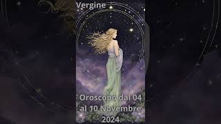 Vergine Oroscopo dal 04 al 10 Novembre 2024 [upl. by Iand]