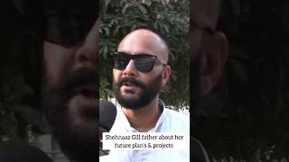 Shehnaaz Gill father about her future plans amp projects shorts shehnaazgill sidnaaz interview [upl. by Rebane]