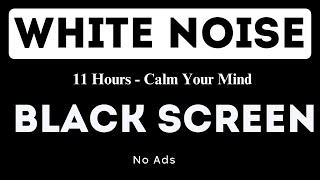 White Noise  Black Screen  No Ads  11 Hours  Calm Your Mind [upl. by Aloke462]