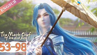 【The Magic Chef of Ice and Fire】EP5398 FULL  Chinese Fantasy Anime  YOUKU ANIMATION [upl. by Hannan]