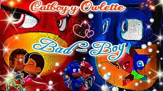 ❤️ Catboy y Owlette 💙 BAD  BOY  AMV  Pj Masks Vídeo Official Lyrics Lee La Descripción [upl. by Jemmy827]