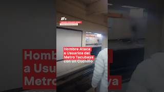 Hombre intoxicado agrede con cuchillo a usuarios del Metro Tacubaya nmas metro cdmx shorts [upl. by Lasko]