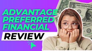 Is Advantage Preferred Financial Your Financial Ally or Foe Review Inside [upl. by Aihsined481]