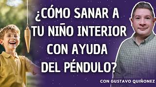 Prepárate para el 2025 SANA a tu NIÑO INTERIOR gracias al PÉNDULO con Gustavo Quiñonez [upl. by Nemrak]