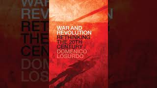 Domenico Losurdo War and Revolution 28 Historical Revisionism from Denunciation [upl. by Ivonne160]