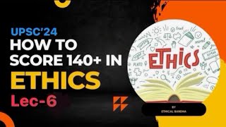 Ethics Lec 6  140 marks in GS 4 Ethics UPSC Mains 2024  Complete Syllabus  Ethical Bandha [upl. by Jaela70]