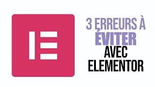 3 erreurs à éviter en construisant votre site WordPress avec Elementor [upl. by Acsicnarf274]