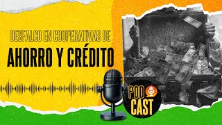 PodCast  Desfalco en cooperativas de ahorro y crédito [upl. by Alodi175]