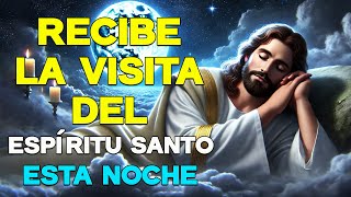 ORACIÓN DE LA NOCHE EL ESPÍRITU SANTO TE VA A VISITAR ESTA NOCHE  ORACIÓN PARA DORMIR [upl. by Ternan]