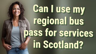 Can I use my regional bus pass for services in Scotland [upl. by Malcolm838]