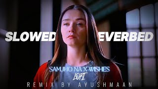 Samjho Na X Wishes  Slowed amp Reverbed  AdityaRikhari  Hasan Raheem  DJ SumitRajwanshi [upl. by Rowen450]